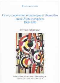 Sylvain Schirmann - Crise, coopération économique et financière entre Etats européens 1929-1933.