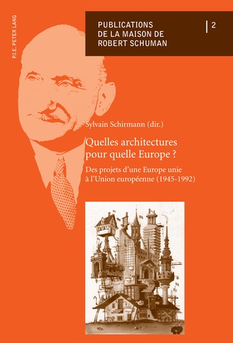 Sylvain Schirmann - Quelles architectures pour quelle Europe ? - Des projets d'une Europe unie à l'Union européenne (1945-1992).