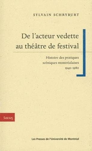 Sylvain Schryburt - De lacteur vedette au théâtre de festival - Histoire des pratiques scéniques montréalaises (1940-1980).