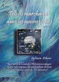 Sylvain Siboni - Tels ils marchaient dans les avoines folles... - Récits autour de la maladie d'Alzheimer.