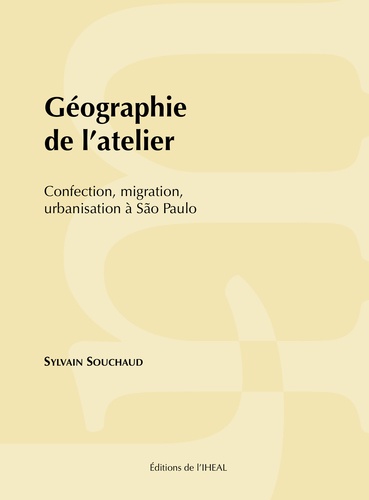 Géographie de l'atelier. Confection, migration, urbanisation à São Paulo