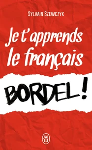 Je t'apprends le français bordel !