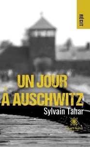 Sylvain Tahar - Un jour à Auschwitz.