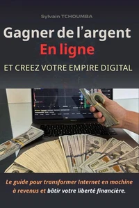 Gagnez de l’argent en ligne et créez votre empire digital