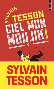 Sylvain Tesson - Ciel mon moujik ! - Et si vous parliez russe sans le savoir ?.