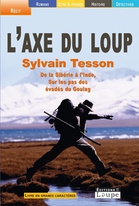 Sylvain Tesson - L'axe du loup - De la Sibérie à l'Inde, sur les pas des évadés du Goulag.