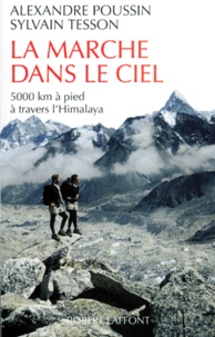 Sylvain Tesson et Alexandre Poussin - La marche dans le ciel - 5000 kilomètres à pied à travers l'Himalaya.