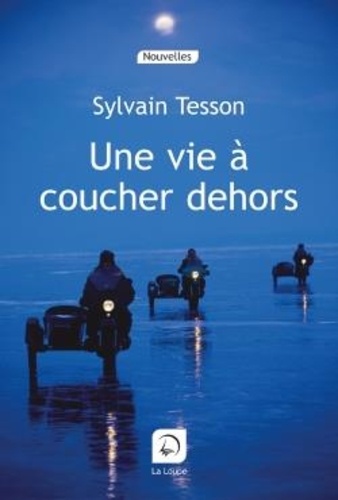 Une vie à coucher dehors Edition en gros caractères