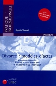 Sylvain Thouret - Divorce : modèles d'actes - Formules commentées à jour de la loi du 26 mai 2004 et des décrets du 29 octobre 2004. 1 Cédérom