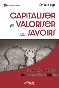 Sylvain Tigé - Capitaliser et valoriser les savoirs - Les vraies pépites internes à l'entreprise.