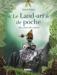 Sylvain Trabut - Le Land art de poche - Des êtres de nature.