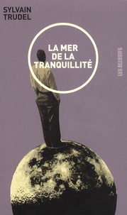 Sylvain Trudel - La mer de la tranquilité.