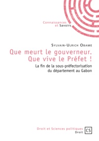 Sylvain-Ulrich Obame - Que meurt le gouverneur. Que vive le Préfet ! - La fin de la sous-préfectorisation du département au Gabon.
