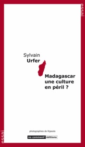 Sylvain Urfer - Madagascar une culture en péril ?.