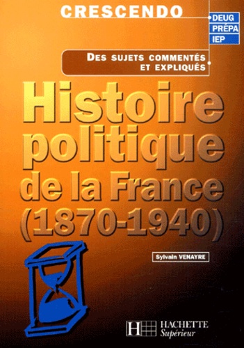 Sylvain Venayre - Histoire Politique De La France (1870-1940).