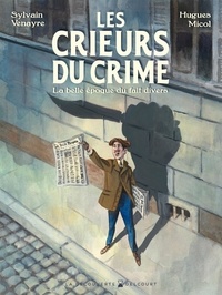Les crieurs du crime - La belle époque du fait divers