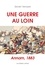 Une guerre au loin. Annam, 1883