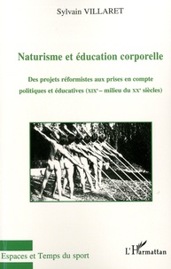 Sylvain Villaret - Naturisme et éducation corporelle - Des projets réformistes aux prises en compte politiques et éducatives (XIXe-milieu XXe siècles).