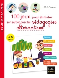 Sylvain Wagnon - 100 jeux pour stimuler son enfant avec les pédagogies alternatives 3-6 ans.