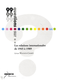 Sylvain Wagnon-Charpy - Les relations internationales de 1945 à 1989.