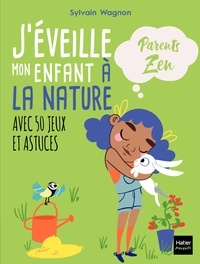 Sylvain Wagnon - J'éveille mon enfant à la nature.