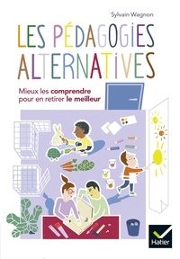 Sylvain Wagnon - Les pédagogies alternatives - Mieux les comprendre pour en retirer le meilleur.