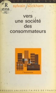 Sylvain Wickham et Pierre Tabatoni - Vers une société des consommateurs - Du marketing au consumérisme.