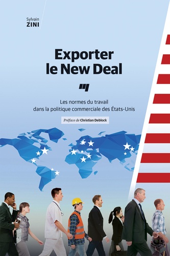Sylvain Zini - Exporter le New Deal - Les normes du travail dans la politique commerciale des Etats-Unis.