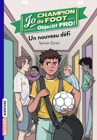 Sylvain Zorzin - Jo champion de foot, objectif pro !, Tome 01 - Un nouveau défi.