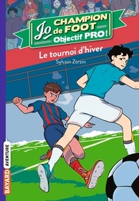 Sylvain Zorzin - Jo champion de foot, objectif pro !, Tome 09 - Le tournoi d'hiver.