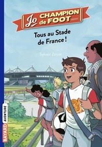 Sylvain Zorzin - Jo, champion de foot, Tome 03 - Tous au stade de France !.