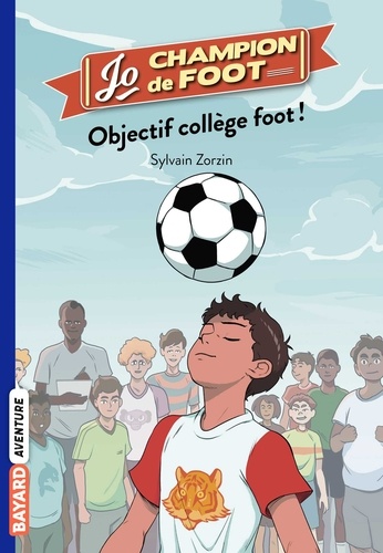 Sylvain Zorzin - Jo, champion de foot, Tome 06 - Objectif collège foot !.