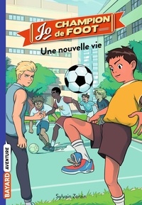 Sylvain Zorzin et Timothé Le Boucher - Jo, champion de foot Tome 1 : Une nouvelle vie.