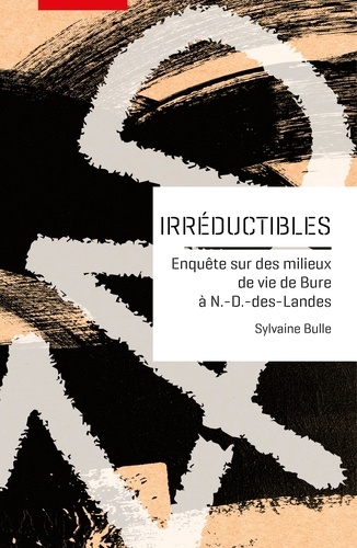 Irréductibles. Enquête sur des milieux de vie de Bure à Notre-Dame-des-Landes