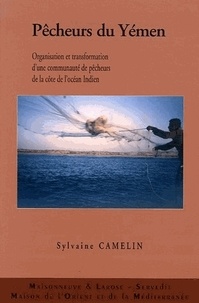 Sylvaine Camelin - Pêcheurs du Yémen - Organiation et transformation d'une communauté de pêcheurs de la côte de l'océan Indien.