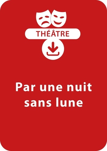 Sylvaine Hinglais - THEATRALE  : Par une nuit sans lune (8-9 ans) - Une pièce de théâtre à télécharger.