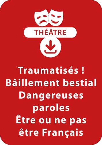 Sylvaine Hinglais - THEATRALE  : Traumatisés ; Bâillement bestial ; Dangereuses paroles ; Être ou ne pas être français - Un lot de 4 saynètes à télécharger.