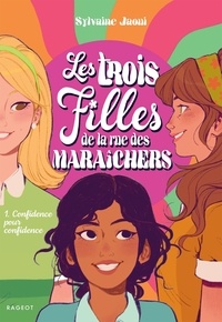 Sylvaine Jaoui - Les trois filles de la rue des maraîchers Tome 1 : Confidence pour confidence.