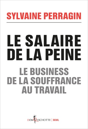 Le salaire de la peine. Le business de la souffrance au travail