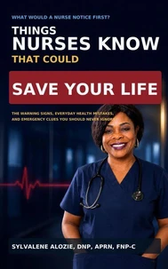Things Nurses Know That Could Save Your Life