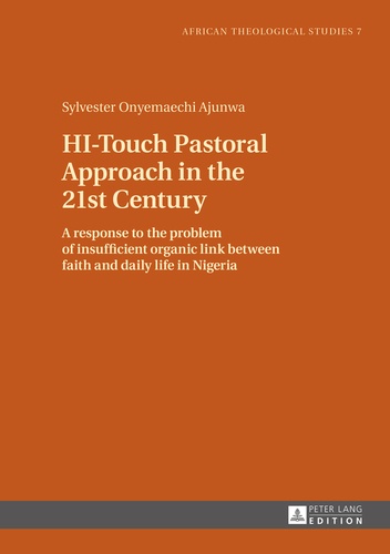 Sylvester Ajunwa - HI-Touch Pastoral Approach in the 21st Century - A response to the problem of insufficient organic link between faith and daily life in Nigeria.
