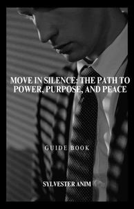 Move in Silence: The Path to Power, Purpose, and Peace