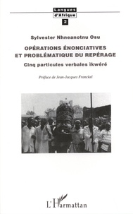 Sylvester Nhneanotnu Osu - Opérations énonciatives et problématique du repérage - Cinq particules verbales ikwéré.