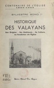Sylvestre Bono et Jules Avril - Historique des Valayans (centenaire de l'église, 1854-1954) - Son origine, ses habitants, sa culture, la fondation de l'église.