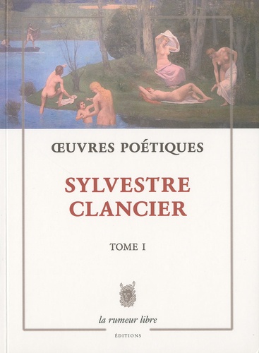 Sylvestre Clancier - Oeuvres poétiques - Tome 1.