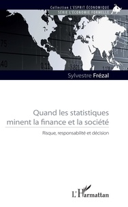 Sylvestre Frezal - Quand les statistiques minent la finance et la société - Risque, responsabilité et décision.