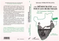 Sylvestre Ntibantunganya - Une Democratie Pour Tous Les Burundais Tome 1 De L'Autonomie A Ndadaye.