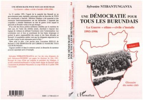 Sylvestre Ntibantunganya - Une démocratie pour tous les Burundais Tome 2 - La guerre ethno-civile s'installe, 1993-1996.
