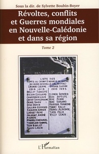 Sylvette Boubin-Boyer et Marc Soulé - Révoltes, conflits et guerres mondiales en Nouvelle-Calédonie et dans sa région - Tome 2.