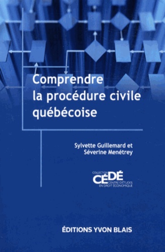Sylvette Guillemard et Séverine Menétrey - Comprendre la procédure civile québécoise.